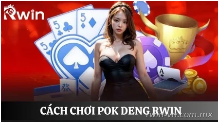 Cách chơi Pok Deng Rwin