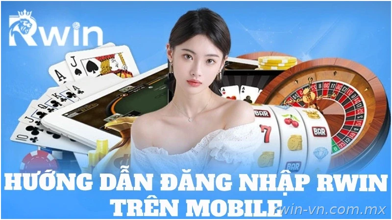Cách đăng nhập Rwin trên mobile