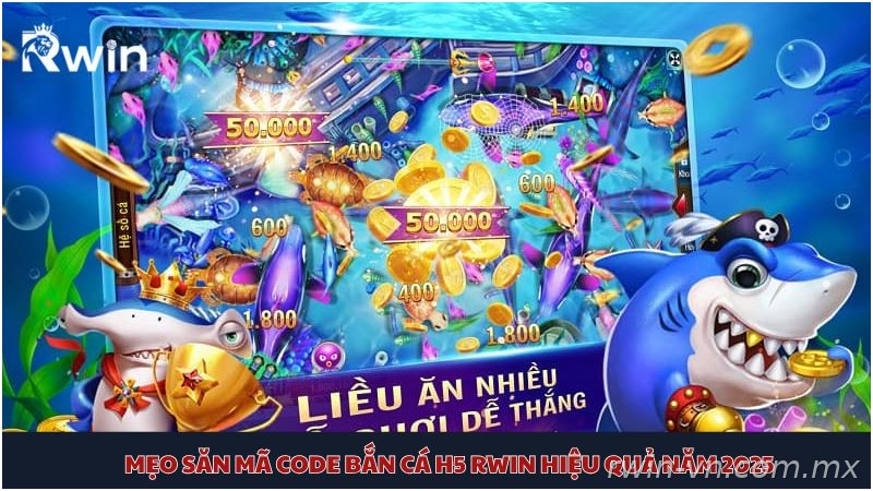 Mẹo săn mã code bắn cá H5 Rwin