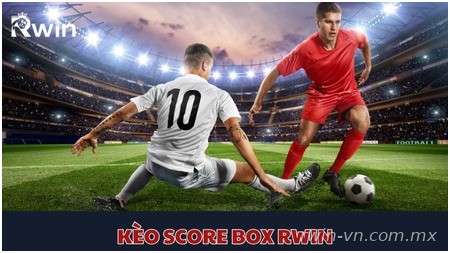 Tìm hiểu kèo Score Box Rwin