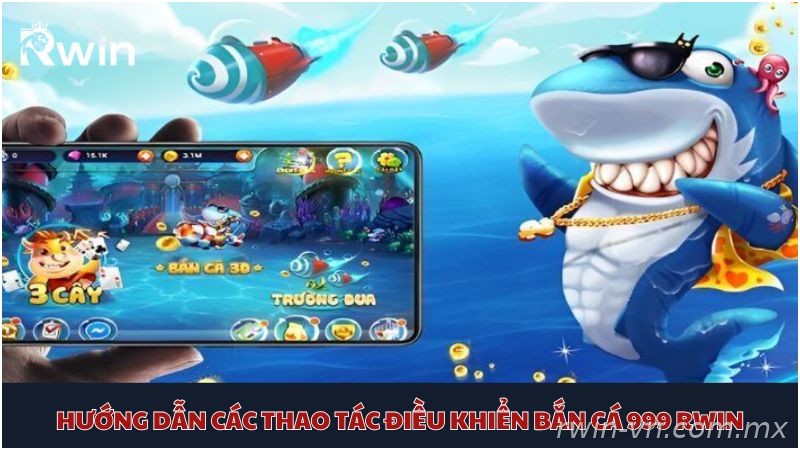Hướng dẫn chơi bắn cá 999 Rwin