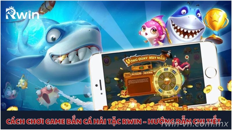 Cách chơi bắn cá Hải Tặc Rwin